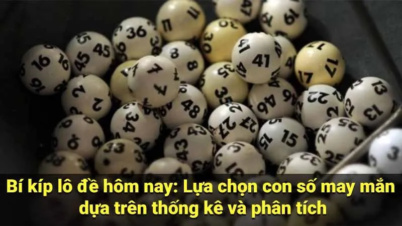 Bí kíp lô đề hôm nay: Lựa chọn con số may mắn dựa trên thống kê và phân tích