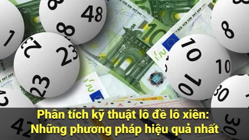 Phân tích kỹ thuật lô đề lô xiên: Những phương pháp hiệu quả nhất