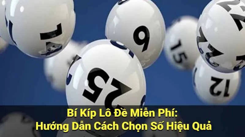 Bí Kíp Lô Đề Miễn Phí: Hướng Dẫn Cách Chọn Số Hiệu Quả