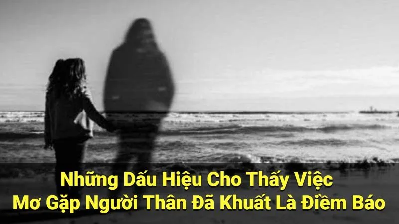 Những Dấu Hiệu Cho Thấy Việc Mơ Gặp Người Thân Đã Khuất Là Điềm Báo