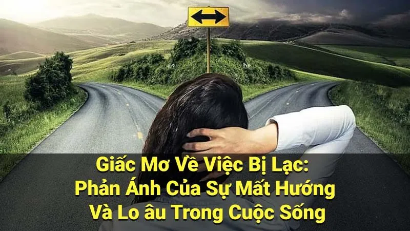 Giấc Mơ Về Việc Bị Lạc: Phản Ánh Của Sự Mất Hướng Và Lo âu Trong Cuộc Sống