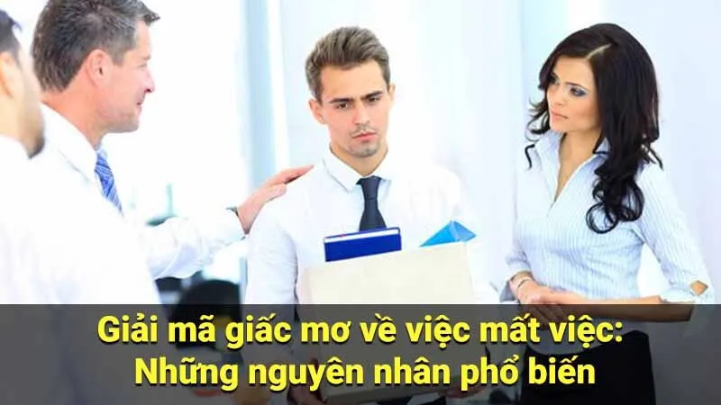 Giải mã giấc mơ về việc mất việc: Những nguyên nhân phổ biến