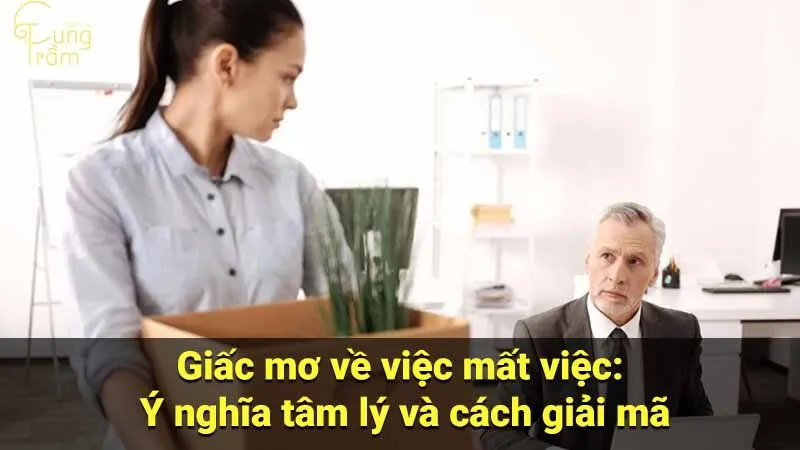 Giấc mơ về việc mất việc: Ý nghĩa tâm lý và cách giải mã