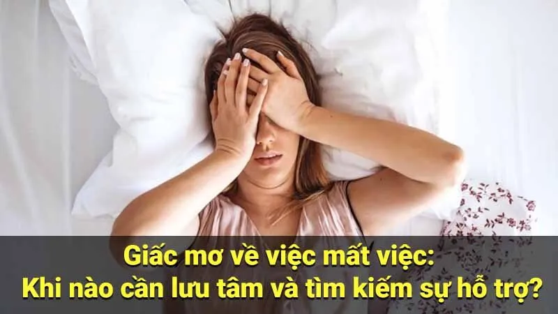 Giấc mơ về việc mất việc: Khi nào cần lưu tâm và tìm kiếm sự hỗ trợ?