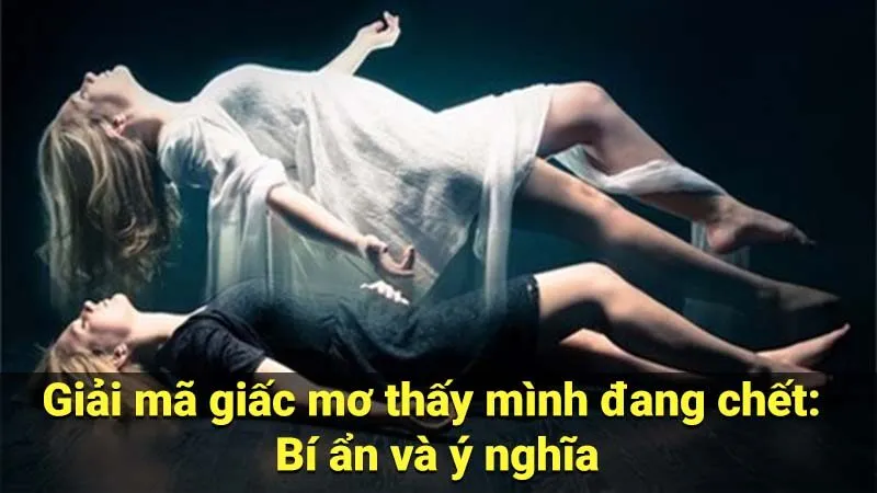 Giải mã giấc mơ thấy mình đang chết: Bí ẩn và ý nghĩa