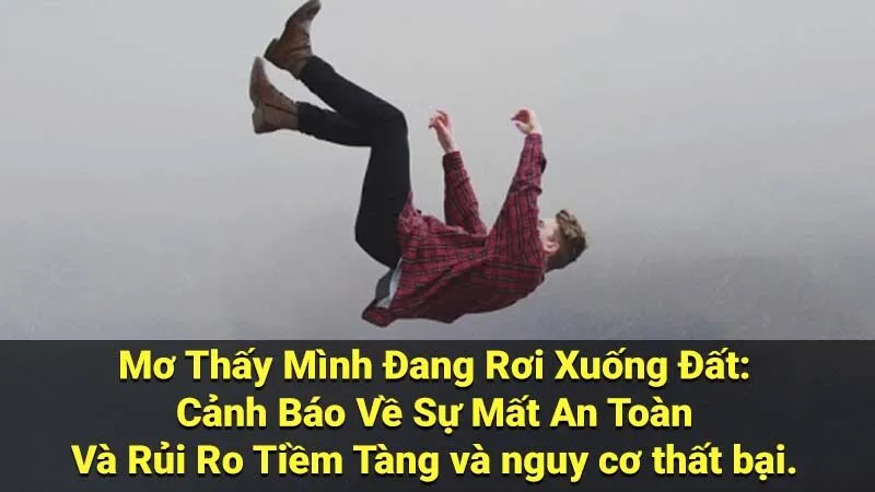 Mơ Thấy Mình Đang Rơi Xuống Đất: Cảnh Báo Về Sự Mất An Toàn Và Rủi Ro Tiềm Tàng và nguy cơ thất bại. 