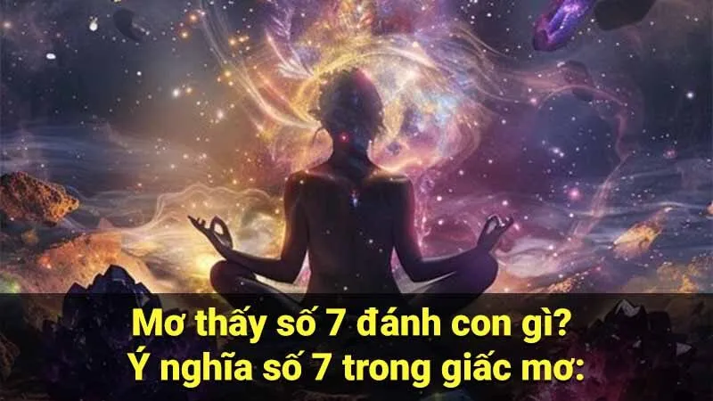 Mơ thấy số 7 đánh con gì? Ý nghĩa số 7 trong giấc mơ: