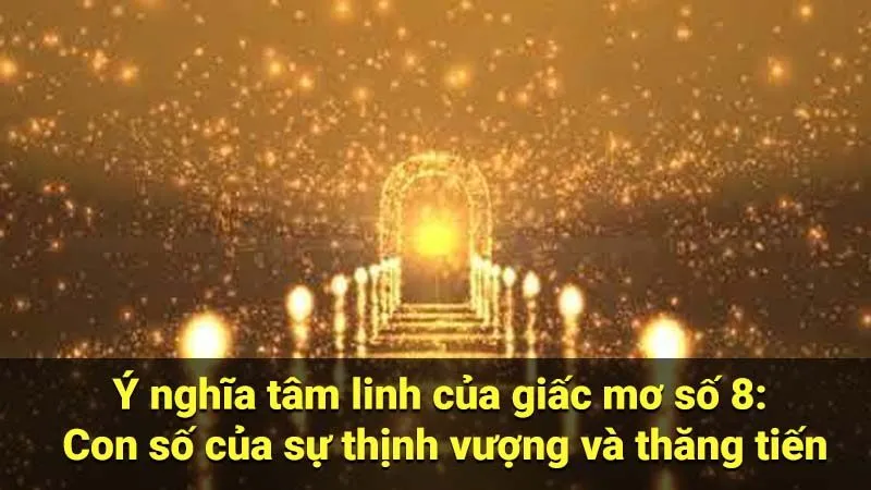 Ý nghĩa tâm linh của giấc mơ số 8: Con số của sự thịnh vượng và thăng tiến