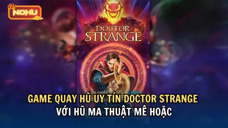 Game quay hũ uy tín Doctor Strange với hũ ma thuật mê hoặc