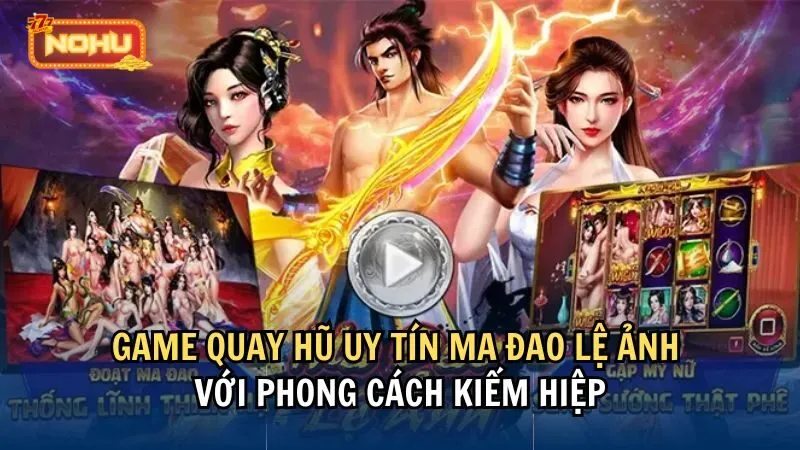 Game quay hũ uy tín Ma đao lệ ảnh với phong cách kiếm hiệp